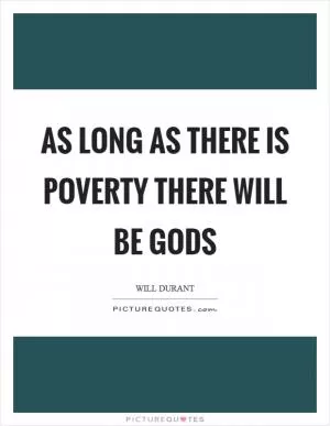 As long as there is poverty there will be gods Picture Quote #1