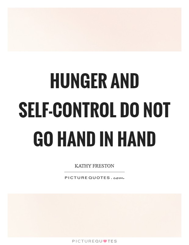 Hunger and self-control do not go hand in hand Picture Quote #1