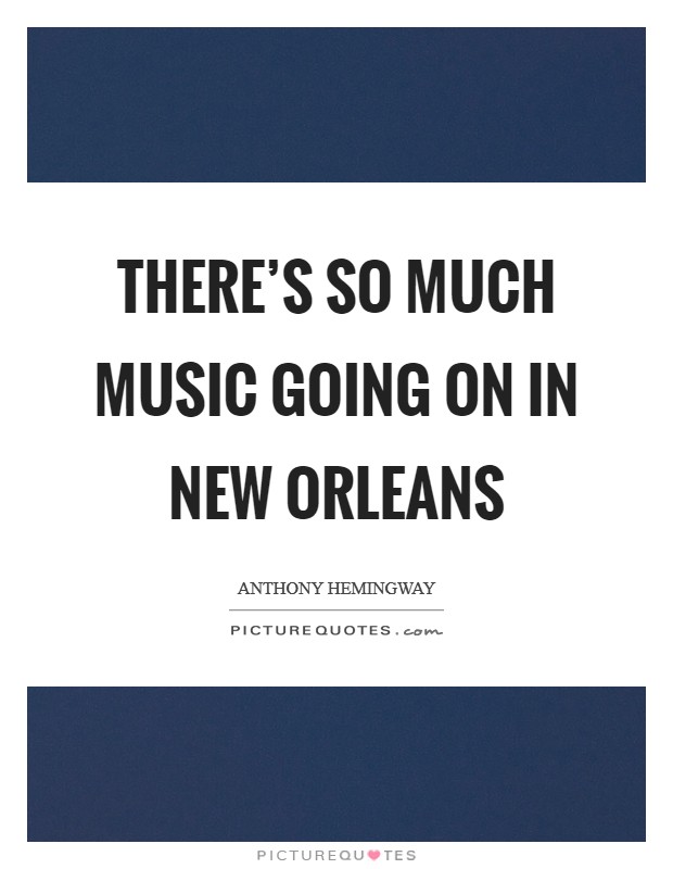 There's so much music going on in New Orleans Picture Quote #1