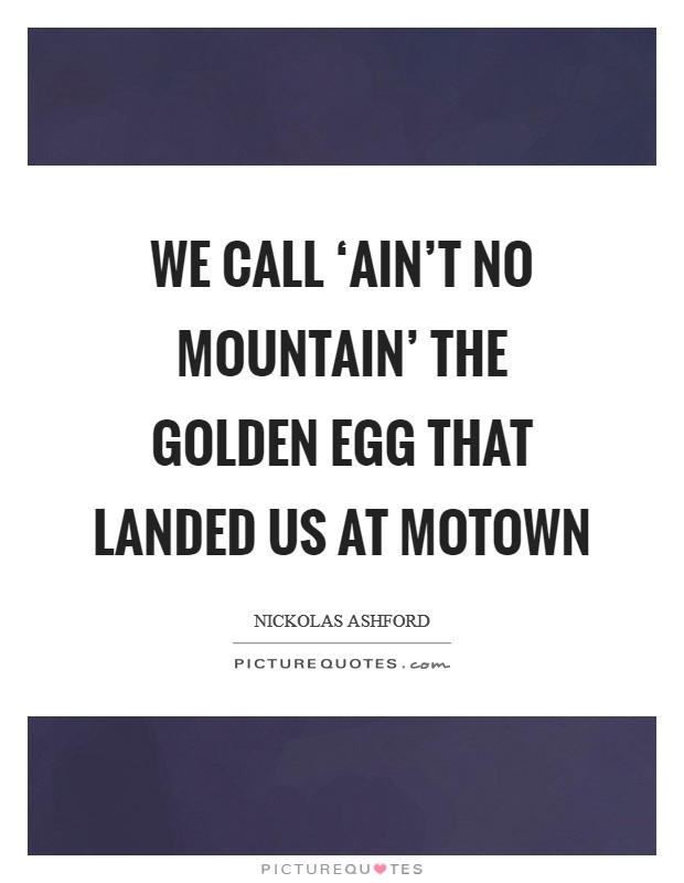 We call ‘Ain't No Mountain' the golden egg that landed us at Motown Picture Quote #1