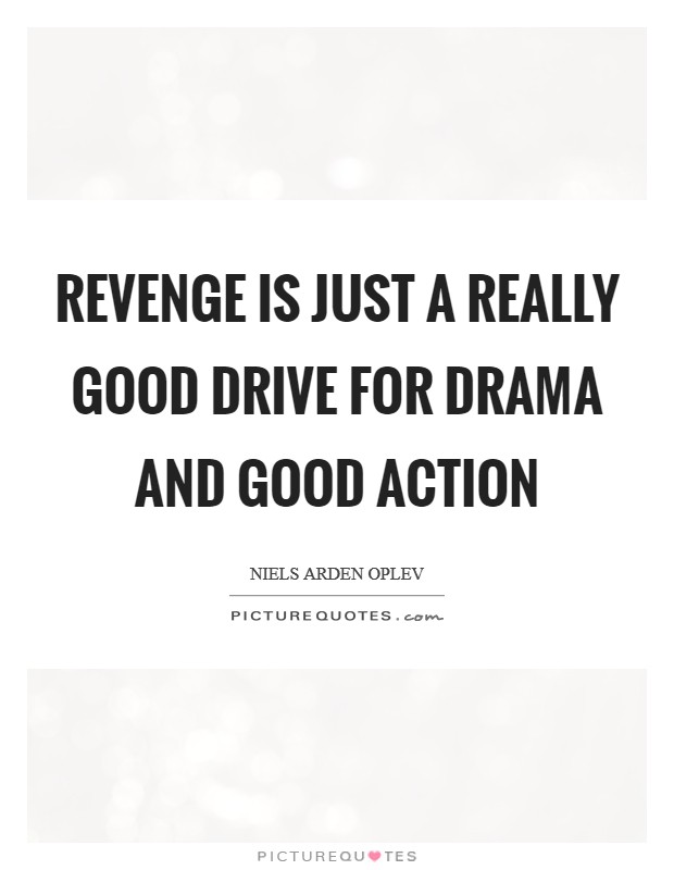 Revenge is just a really good drive for drama and good action Picture Quote #1