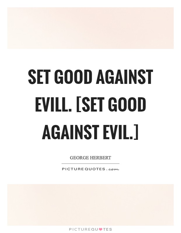 Set good against evill. [Set good against evil.] Picture Quote #1