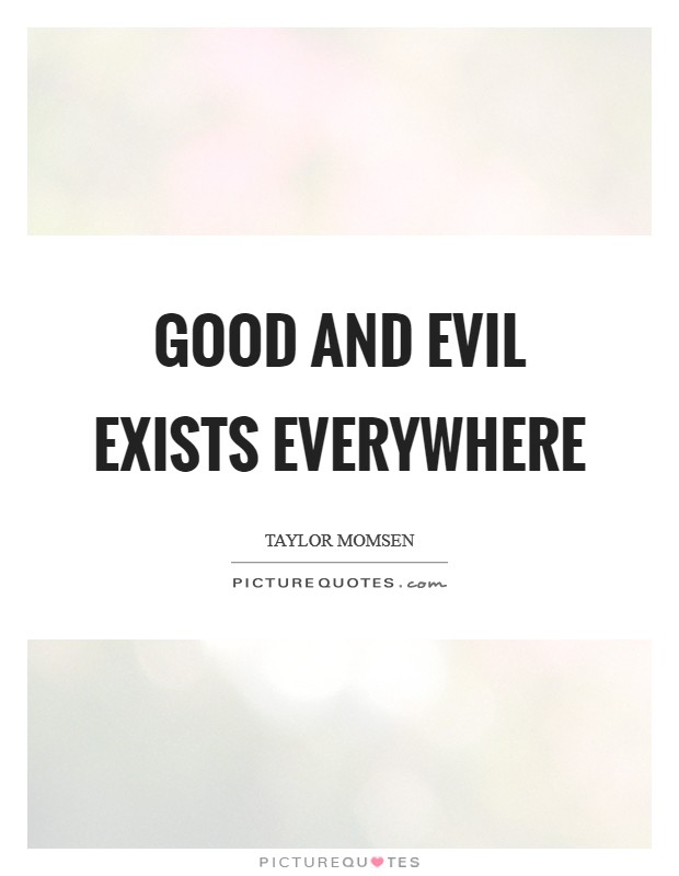 Good and evil exists everywhere Picture Quote #1