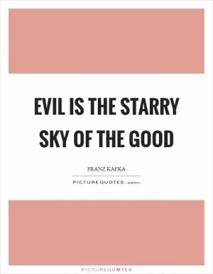 Evil is the starry sky of the Good Picture Quote #1