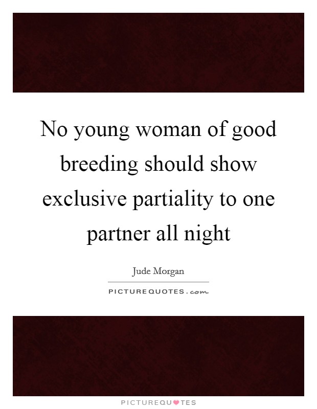 No young woman of good breeding should show exclusive partiality to one partner all night Picture Quote #1