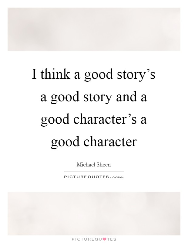 I think a good story's a good story and a good character's a good character Picture Quote #1