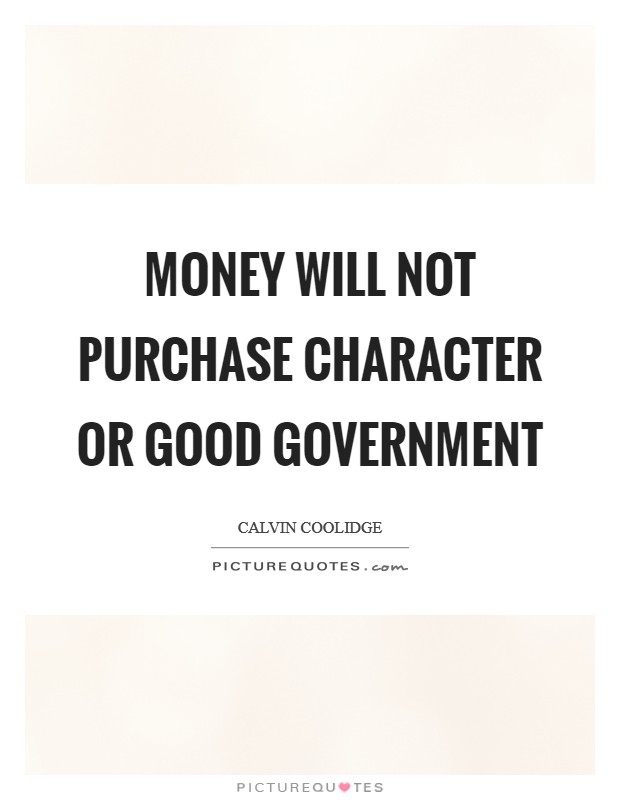 Money will not purchase character or good government Picture Quote #1