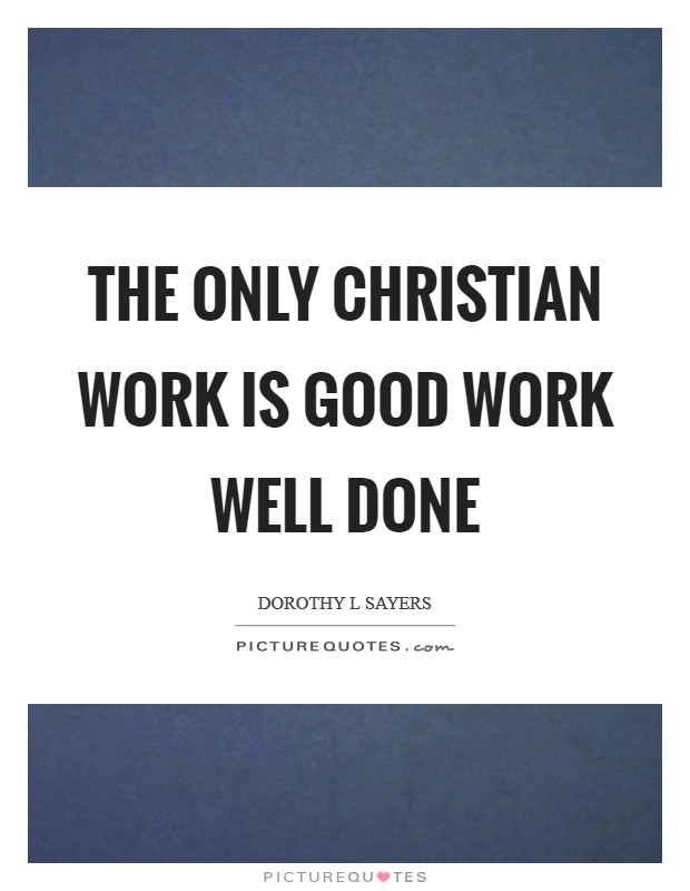The only Christian work is good work well done Picture Quote #1