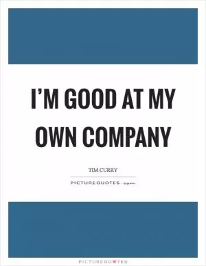 I’m good at my own company Picture Quote #1