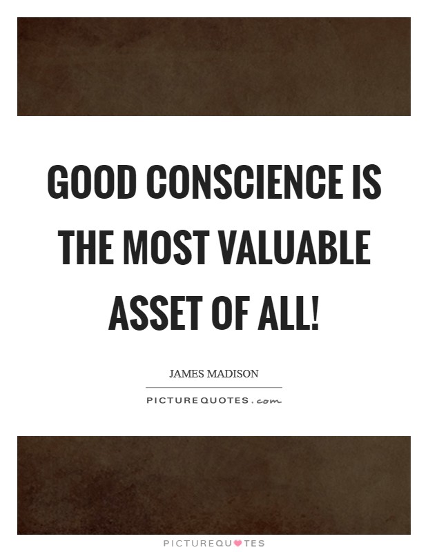 Good conscience is the most valuable asset of all! Picture Quote #1