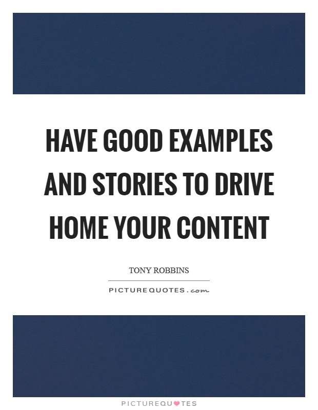 Have good examples and stories to drive home your content Picture Quote #1
