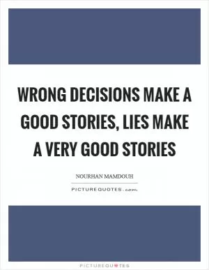Wrong decisions make a good stories, lies make a very good stories Picture Quote #1