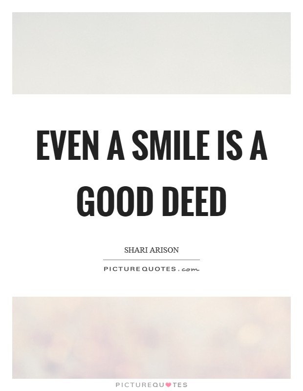 Even a smile is a good deed Picture Quote #1