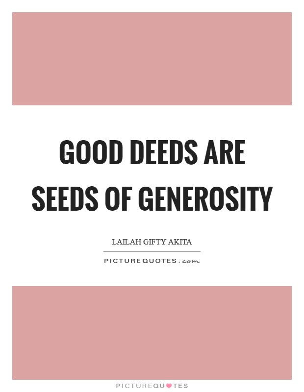 Good deeds are seeds of generosity Picture Quote #1