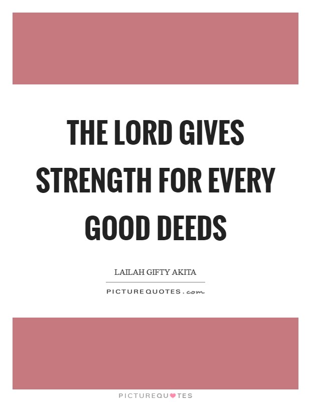 The Lord gives strength for every good deeds Picture Quote #1