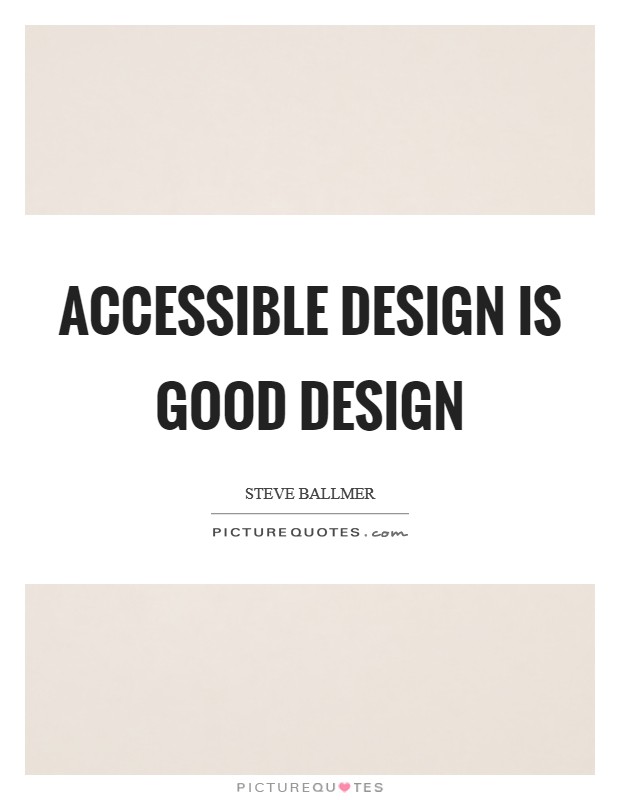 Accessible design is good design Picture Quote #1