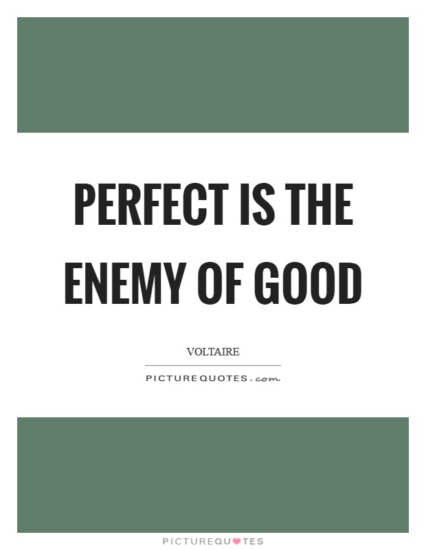 Perfect is the enemy of good Picture Quote #1