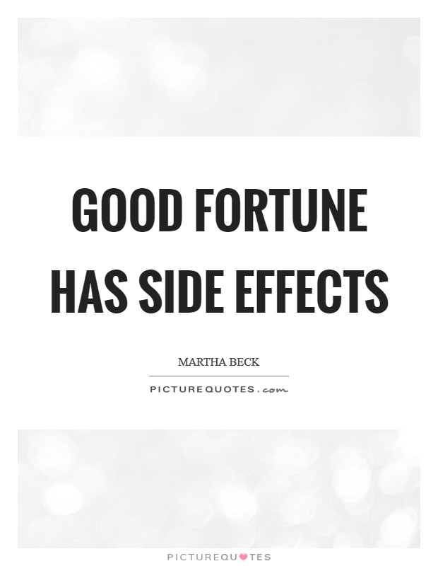 Good fortune has side effects Picture Quote #1