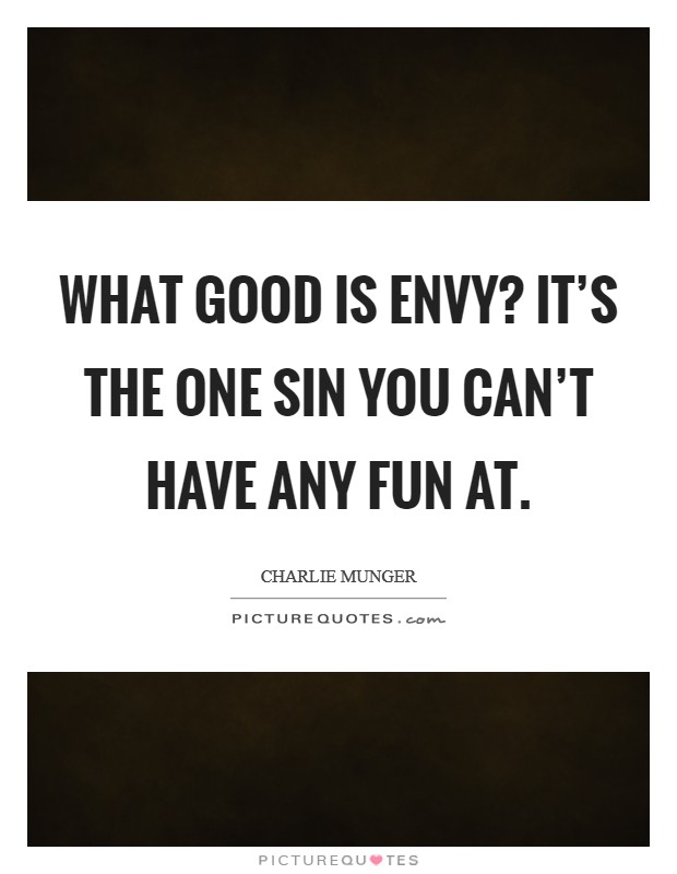 What good is envy? It's the one sin you can't have any fun at. Picture Quote #1