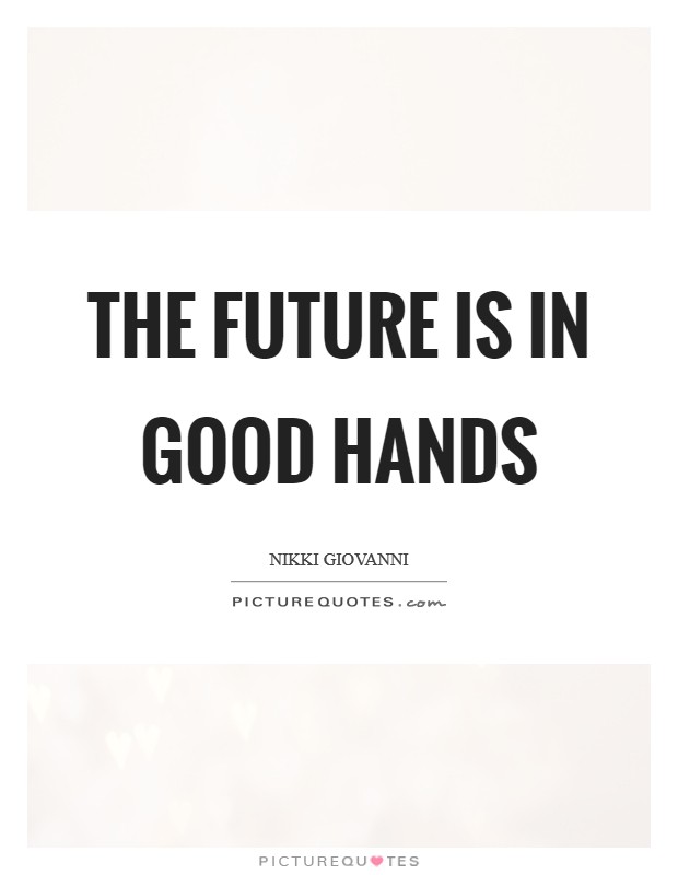 The future is in good hands Picture Quote #1