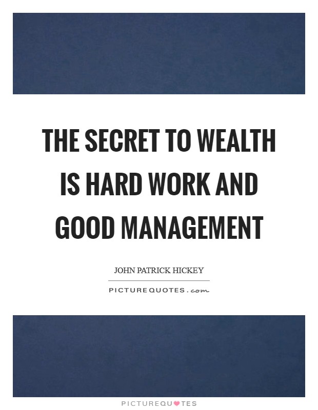 The secret to wealth is hard work and good management Picture Quote #1
