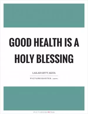 Good health is a holy blessing Picture Quote #1