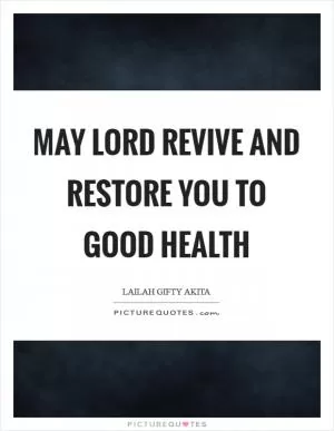 May Lord revive and restore you to good health Picture Quote #1