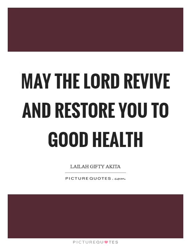 May the Lord revive and restore you to good health Picture Quote #1