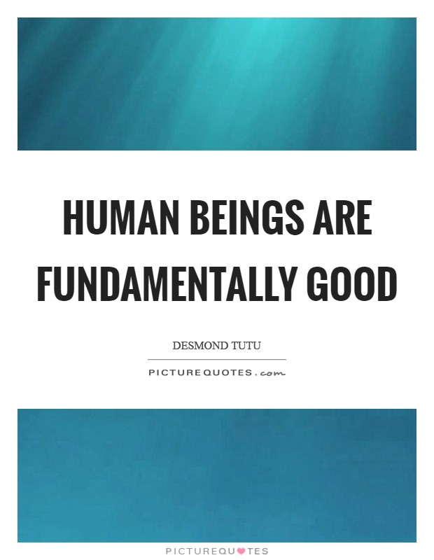 Human beings are fundamentally good Picture Quote #1