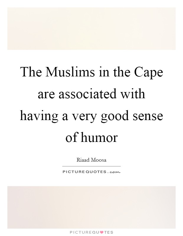 The Muslims in the Cape are associated with having a very good sense of humor Picture Quote #1