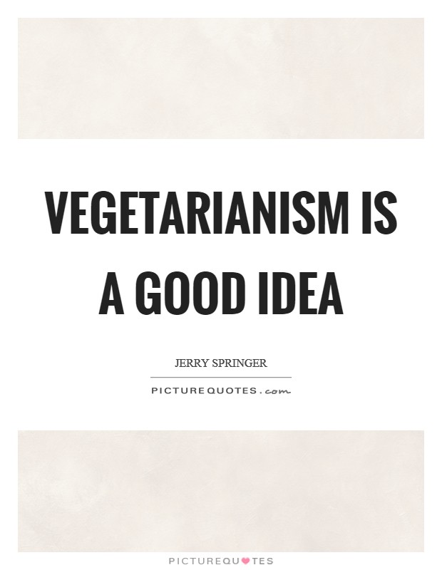Vegetarianism is a good idea Picture Quote #1
