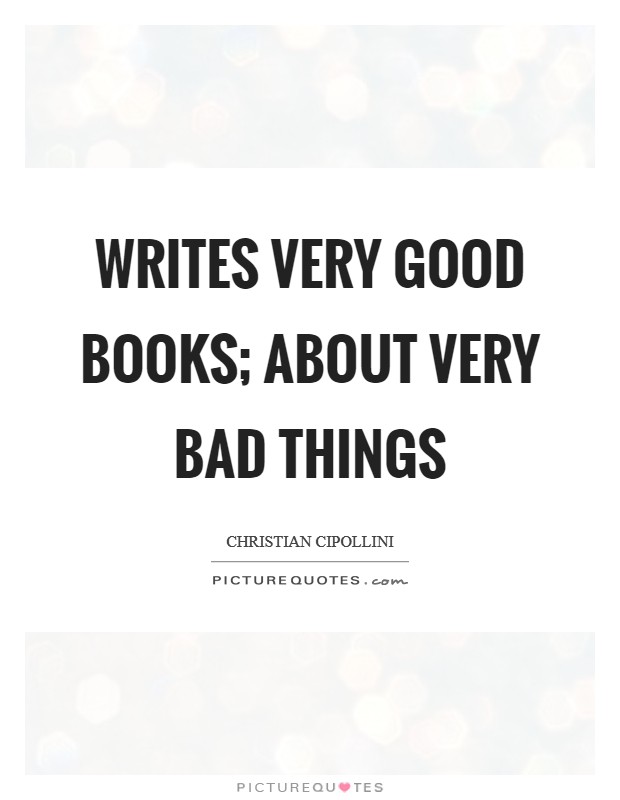 Writes very good books; about very bad things Picture Quote #1