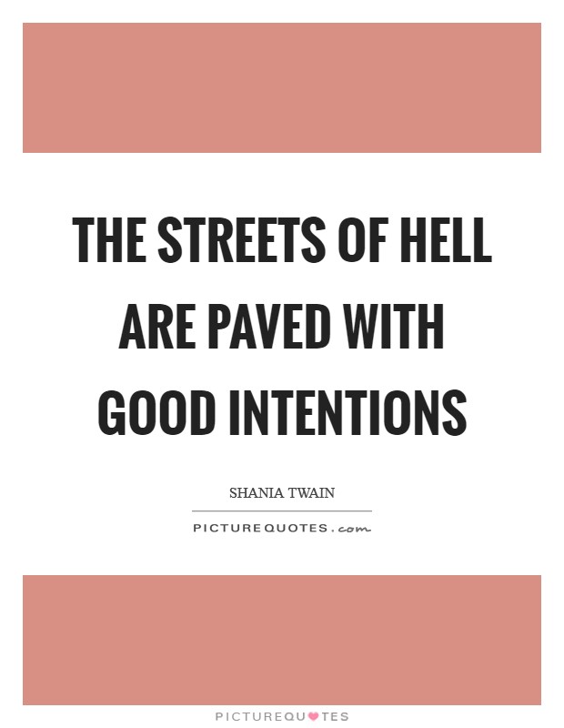The streets of hell are paved with good intentions Picture Quote #1