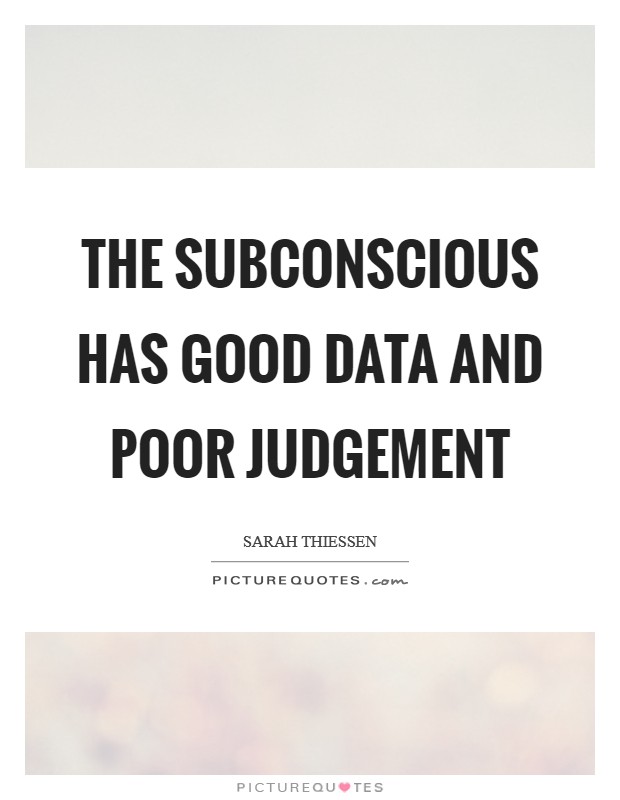 The subconscious has good data and poor judgement Picture Quote #1