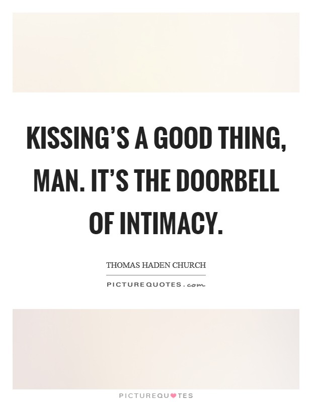 Kissing's a good thing, man. It's the doorbell of intimacy. Picture Quote #1
