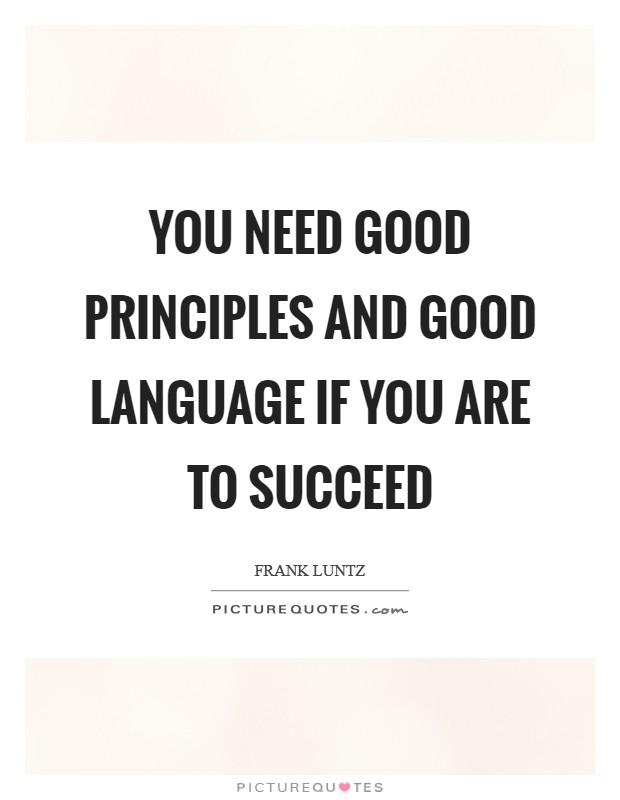 You need good principles and good language if you are to succeed Picture Quote #1