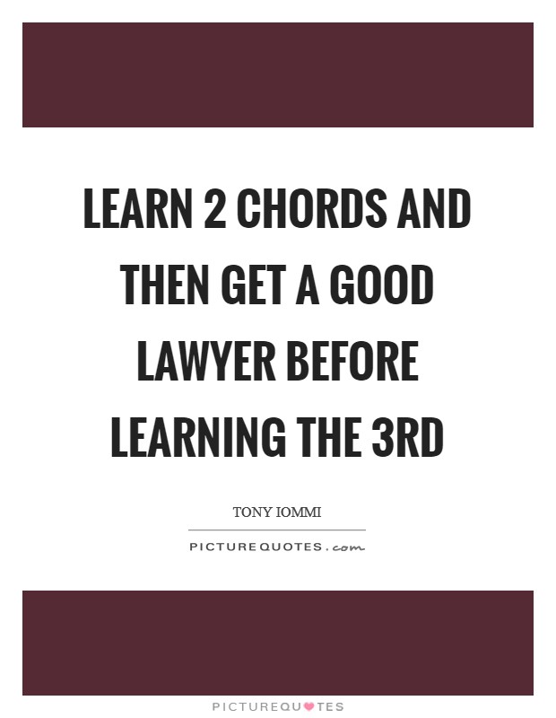 Learn 2 chords and then get a good lawyer before learning the 3rd Picture Quote #1