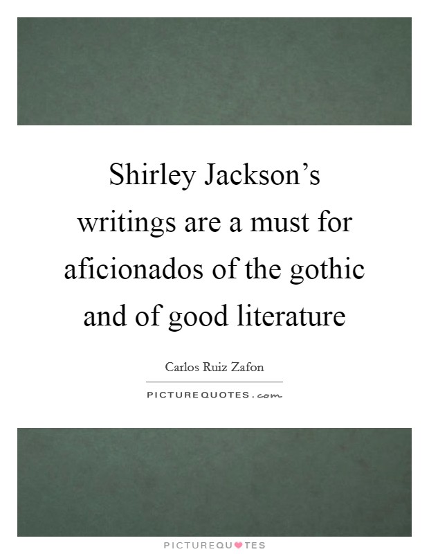 Shirley Jackson's writings are a must for aficionados of the gothic and of good literature Picture Quote #1