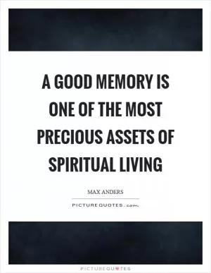 A good memory is one of the most precious assets of spiritual living Picture Quote #1