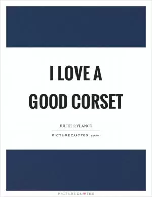 I love a good corset Picture Quote #1