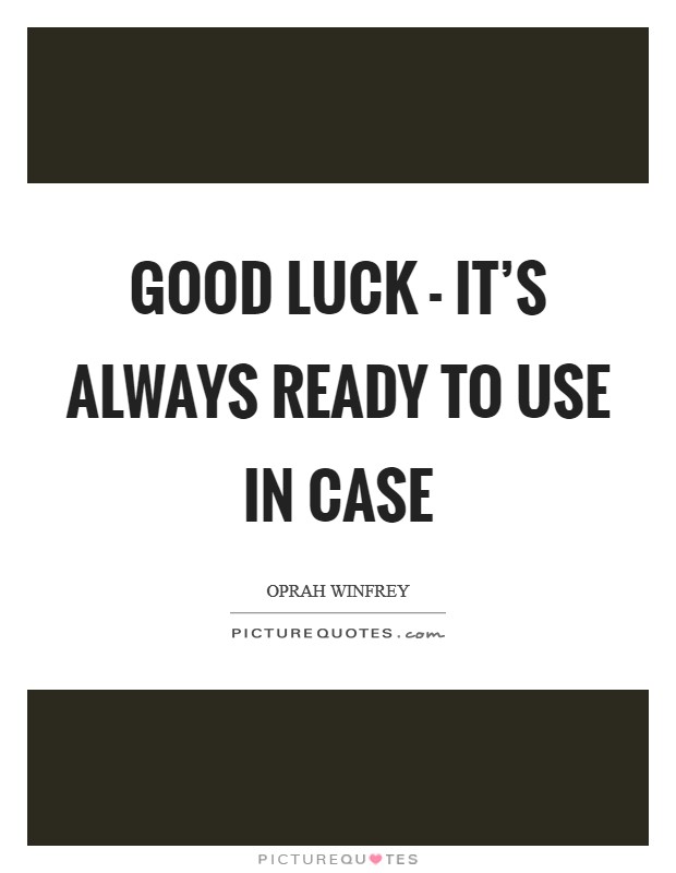 Good luck - it's always ready to use in case Picture Quote #1