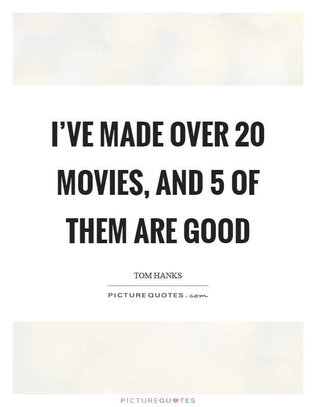 I've made over 20 movies, and 5 of them are good Picture Quote #1