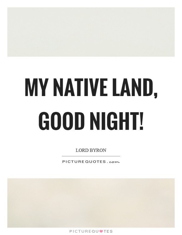 My native land, good night! Picture Quote #1