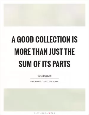 A good collection is more than just the sum of its parts Picture Quote #1