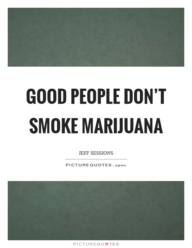 Good people don't smoke marijuana Picture Quote #1