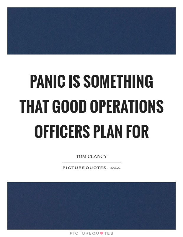 Panic is something that good operations officers plan for Picture Quote #1