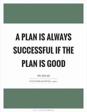 A plan is always successful if the plan is good Picture Quote #1