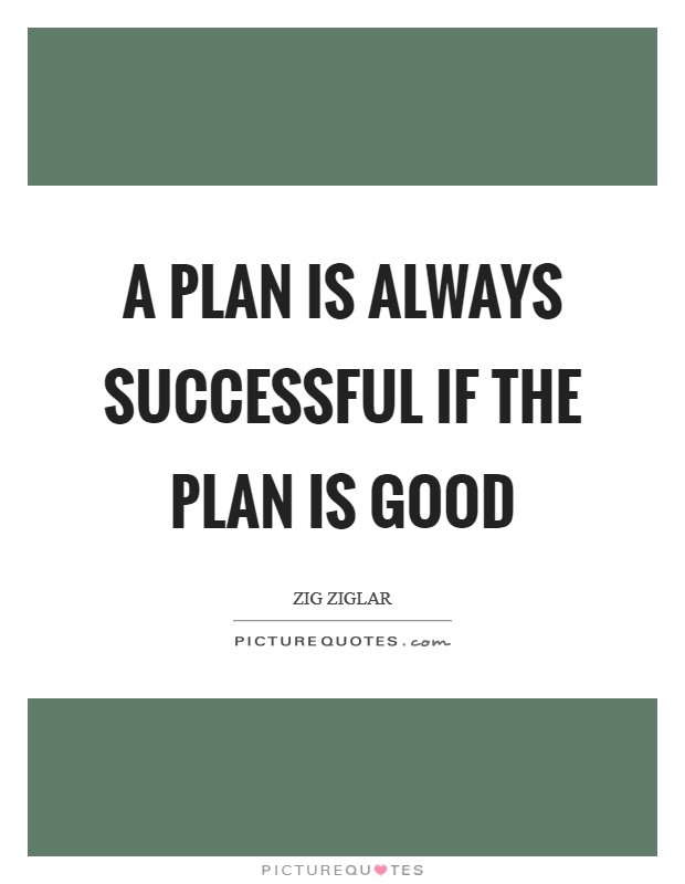 A plan is always successful if the plan is good Picture Quote #1