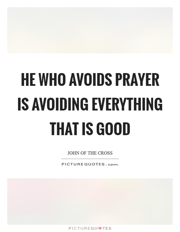 He who avoids prayer is avoiding everything that is good Picture Quote #1
