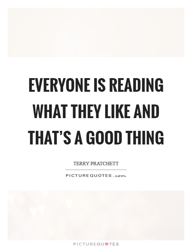 Everyone is reading what they like and that's a good thing Picture Quote #1